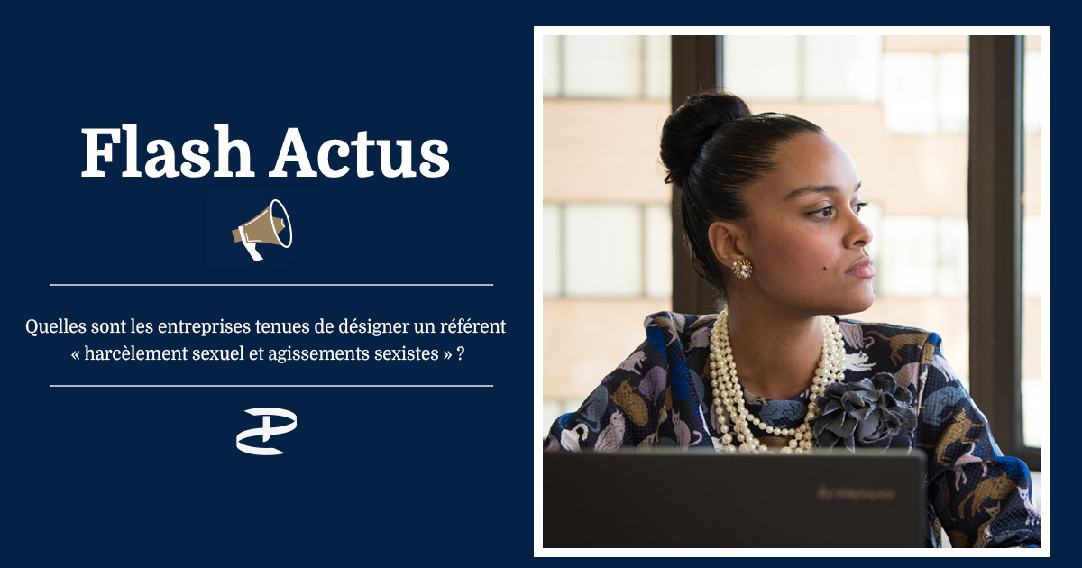 Quelles sont les entreprises tenues de désigner un référent « harcèlement sexuel et agissements sexistes » ?
